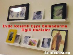 Evde Resimli Eya Bulundurmann ve Resmin Hkm ile ilgili Hadis-i Serifler